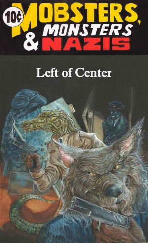 [Mobsters, Monsters & Nazis 04] • Left of Center